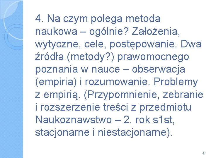 4. Na czym polega metoda naukowa – ogólnie? Założenia, wytyczne, cele, postępowanie. Dwa źródła