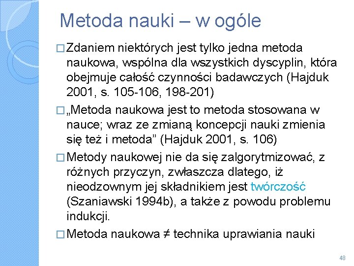 Metoda nauki – w ogóle � Zdaniem niektórych jest tylko jedna metoda naukowa, wspólna