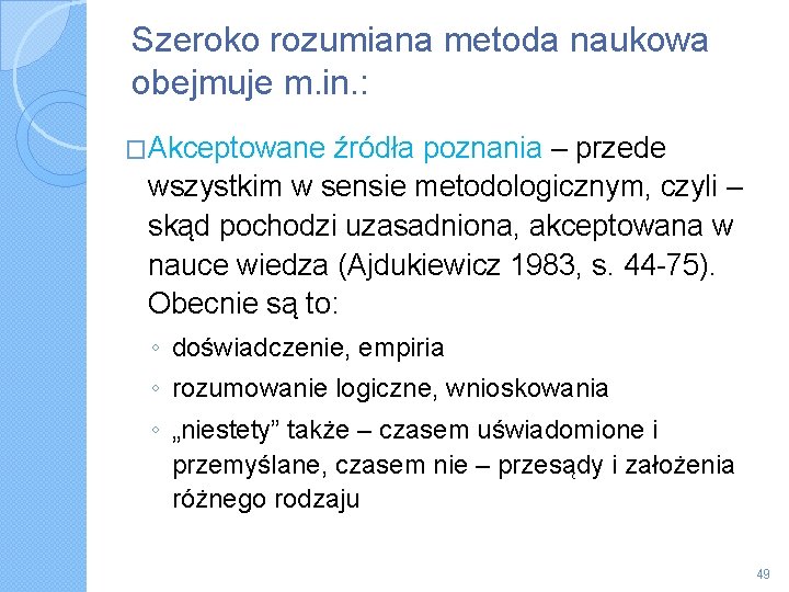 Szeroko rozumiana metoda naukowa obejmuje m. in. : �Akceptowane źródła poznania – przede wszystkim