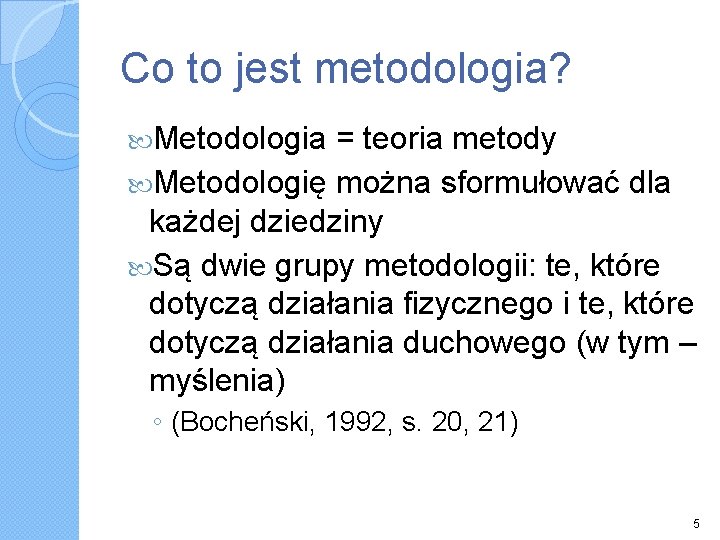 Co to jest metodologia? Metodologia = teoria metody Metodologię można sformułować dla każdej dziedziny