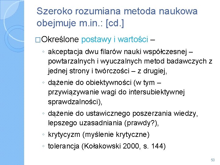 Szeroko rozumiana metoda naukowa obejmuje m. in. : [cd. ] �Określone postawy i wartości