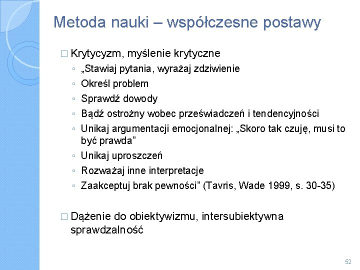 Metoda nauki – współczesne postawy � Krytycyzm, myślenie krytyczne ◦ ◦ ◦ „Stawiaj pytania,