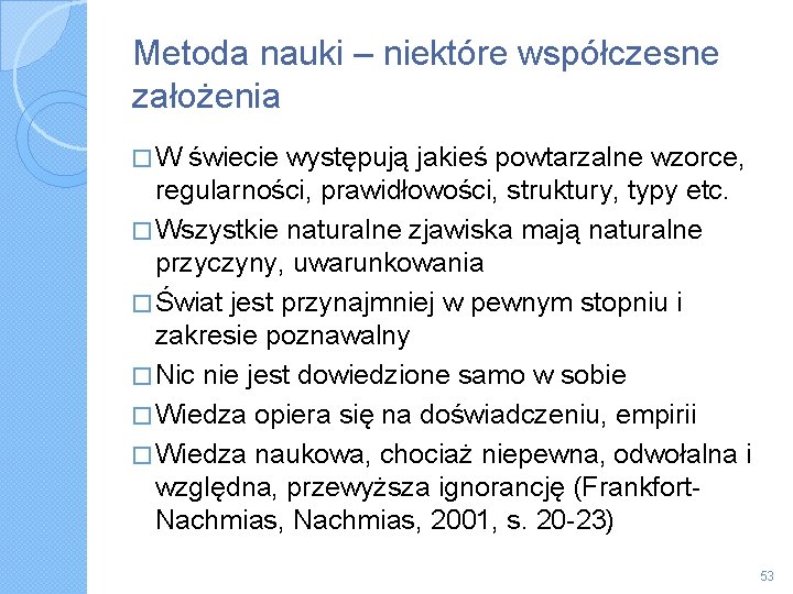 Metoda nauki – niektóre współczesne założenia �W świecie występują jakieś powtarzalne wzorce, regularności, prawidłowości,