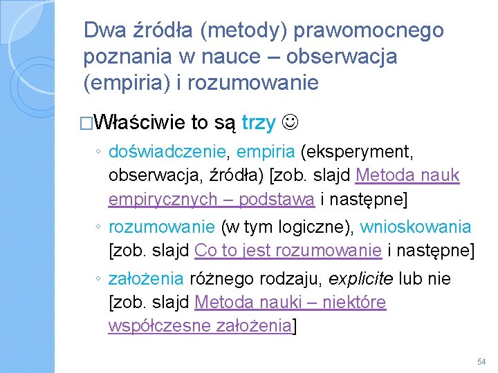 Dwa źródła (metody) prawomocnego poznania w nauce – obserwacja (empiria) i rozumowanie �Właściwie to