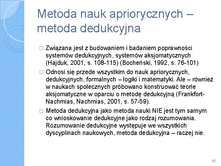 Metoda nauk apriorycznych – metoda dedukcyjna Związana jest z budowaniem i badaniem poprawności systemów