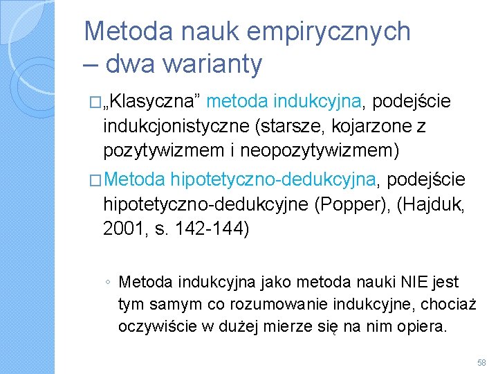 Metoda nauk empirycznych – dwa warianty �„Klasyczna” metoda indukcyjna, podejście indukcjonistyczne (starsze, kojarzone z