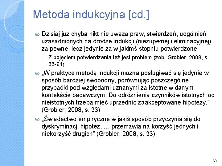 Metoda indukcyjna [cd. ] Dzisiaj już chyba nikt nie uważa praw, stwierdzeń, uogólnień uzasadnionych