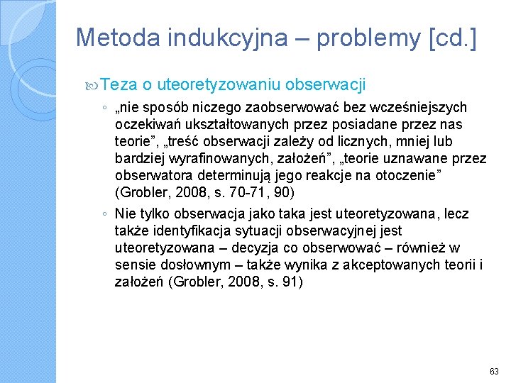 Metoda indukcyjna – problemy [cd. ] Teza o uteoretyzowaniu obserwacji ◦ „nie sposób niczego