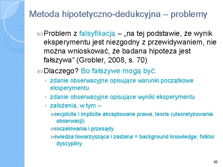 Metoda hipotetyczno-dedukcyjna – problemy Problem z falsyfikacją – „na tej podstawie, że wynik eksperymentu