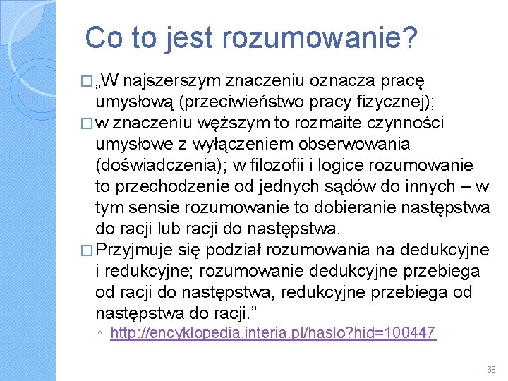 Co to jest rozumowanie? � „W najszerszym znaczeniu oznacza pracę umysłową (przeciwieństwo pracy fizycznej);
