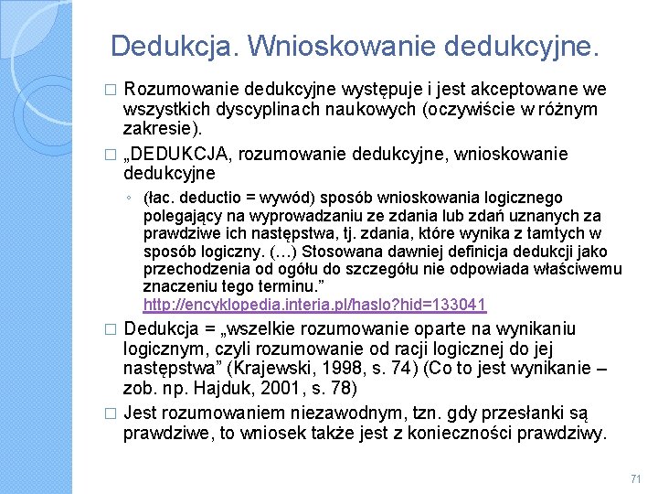 Dedukcja. Wnioskowanie dedukcyjne. Rozumowanie dedukcyjne występuje i jest akceptowane we wszystkich dyscyplinach naukowych (oczywiście