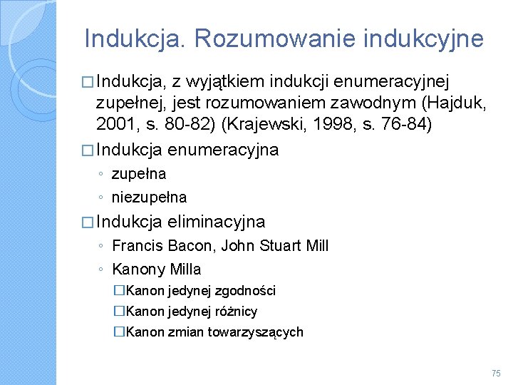 Indukcja. Rozumowanie indukcyjne � Indukcja, z wyjątkiem indukcji enumeracyjnej zupełnej, jest rozumowaniem zawodnym (Hajduk,