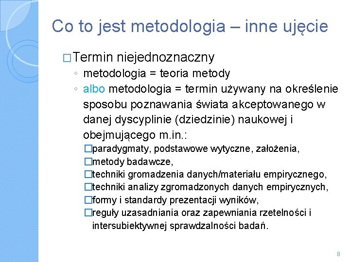 Co to jest metodologia – inne ujęcie �Termin niejednoznaczny ◦ metodologia = teoria metody