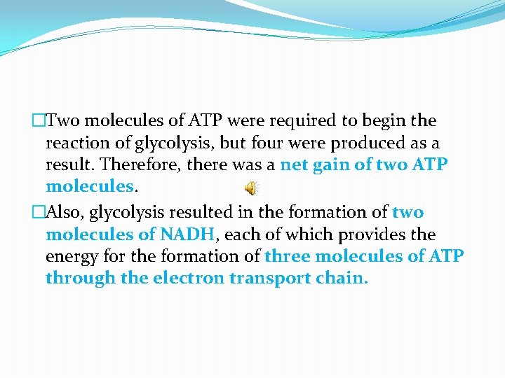 �Two molecules of ATP were required to begin the reaction of glycolysis, but four