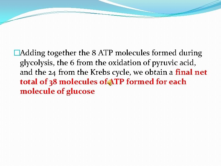 �Adding together the 8 ATP molecules formed during glycolysis, the 6 from the oxidation