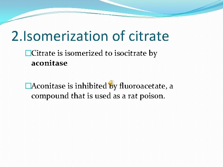2. Isomerization of citrate �Citrate is isomerized to isocitrate by aconitase �Aconitase is inhibited