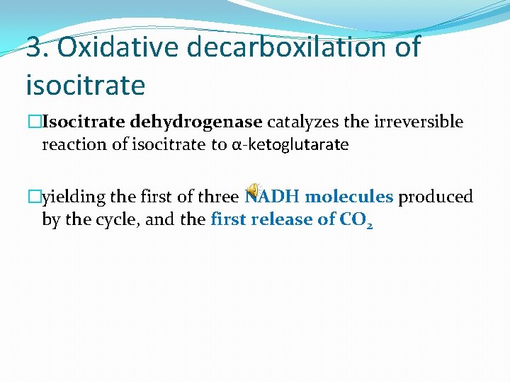 3. Oxidative decarboxilation of isocitrate �Isocitrate dehydrogenase catalyzes the irreversible reaction of isocitrate to