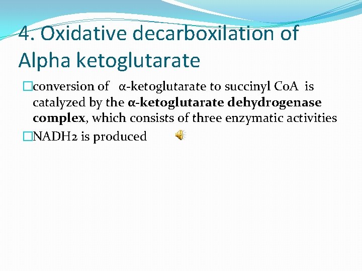 4. Oxidative decarboxilation of Alpha ketoglutarate �conversion of α-ketoglutarate to succinyl Co. A is