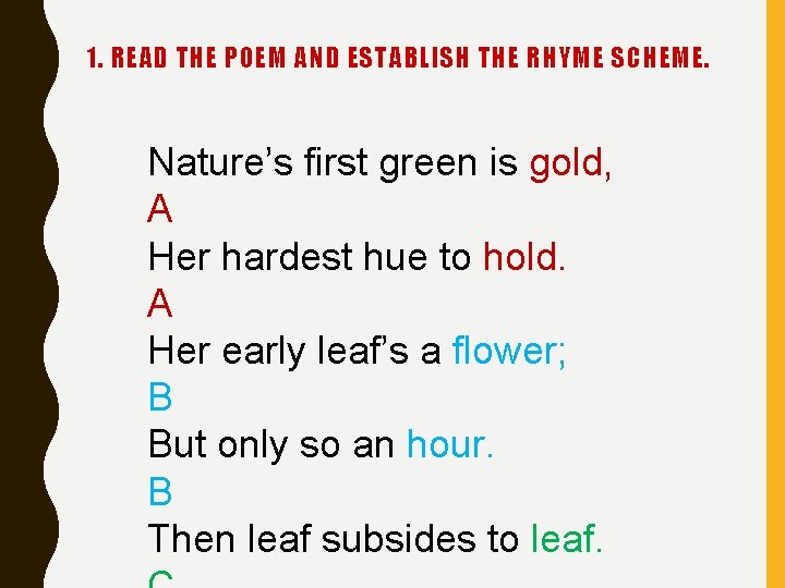 1. READ THE POEM AND ESTABLISH THE RHYME SCHEME. Nature’s first green is gold,