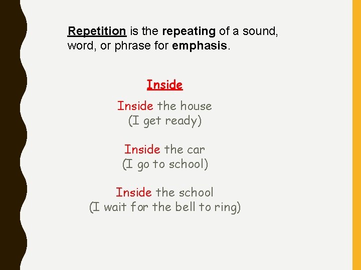 Repetition is the repeating of a sound, word, or phrase for emphasis. Inside the