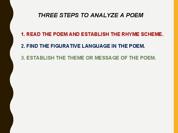 THREE STEPS TO ANALYZE A POEM 1. READ THE POEM AND ESTABLISH THE RHYME