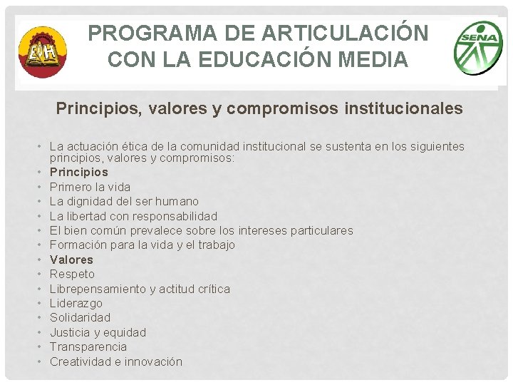 PROGRAMA DE ARTICULACIÓN CON LA EDUCACIÓN MEDIA Principios, valores y compromisos institucionales • La