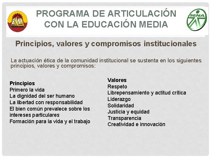 PROGRAMA DE ARTICULACIÓN CON LA EDUCACIÓN MEDIA Principios, valores y compromisos institucionales La actuación