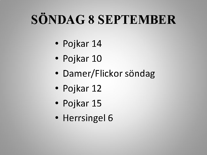 SÖNDAG 8 SEPTEMBER • • • Pojkar 14 Pojkar 10 Damer/Flickor söndag Pojkar 12