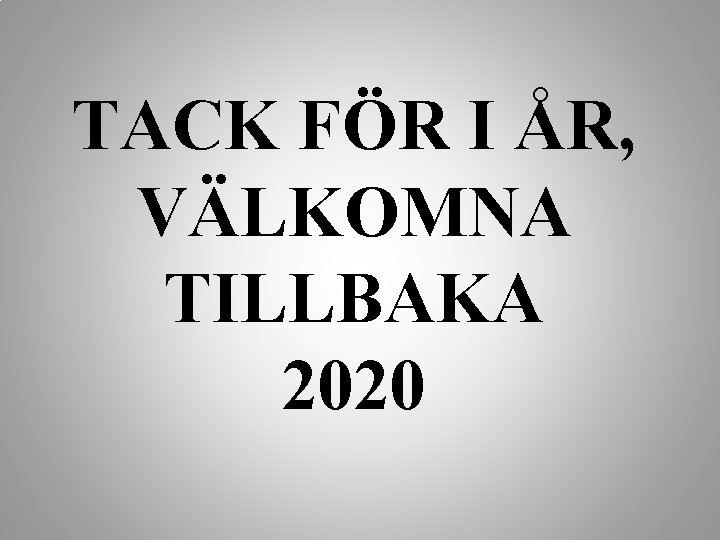 TACK FÖR I ÅR, VÄLKOMNA TILLBAKA 2020 