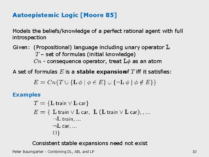 Autoepistemic Logic [Moore 85] Models the beliefs/knowledge of a perfect rational agent with full