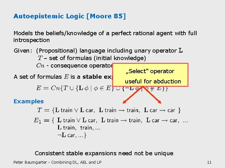 Autoepistemic Logic [Moore 85] Models the beliefs/knowledge of a perfect rational agent with full