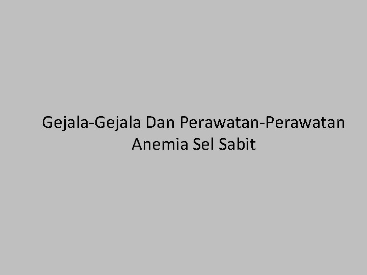 Gejala-Gejala Dan Perawatan-Perawatan Anemia Sel Sabit 