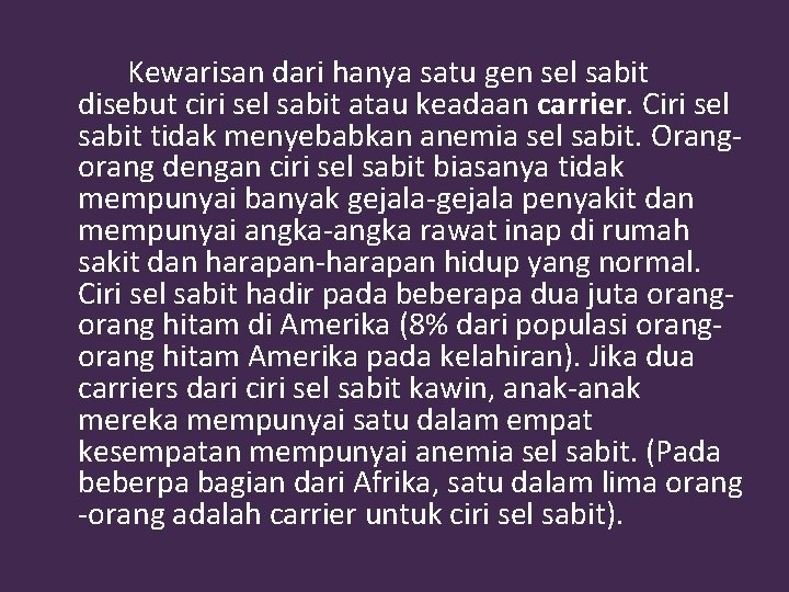 Kewarisan dari hanya satu gen sel sabit disebut ciri sel sabit atau keadaan carrier.