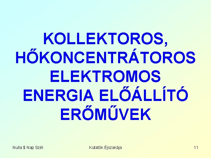 KOLLEKTOROS, HŐKONCENTRÁTOROS ELEKTROMOS ENERGIA ELŐÁLLÍTÓ ERŐMŰVEK Nulla $ Nap Szél Kutatók Éjszakája 11 