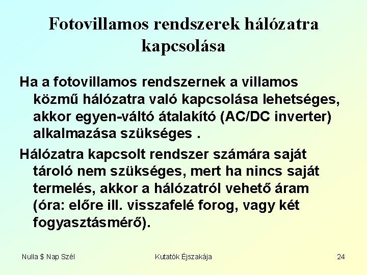 Fotovillamos rendszerek hálózatra kapcsolása Ha a fotovillamos rendszernek a villamos közmű hálózatra való kapcsolása