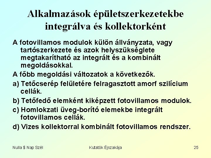 Alkalmazások épületszerkezetekbe integrálva és kollektorként A fotovillamos modulok külön állványzata, vagy tartószerkezete és azok