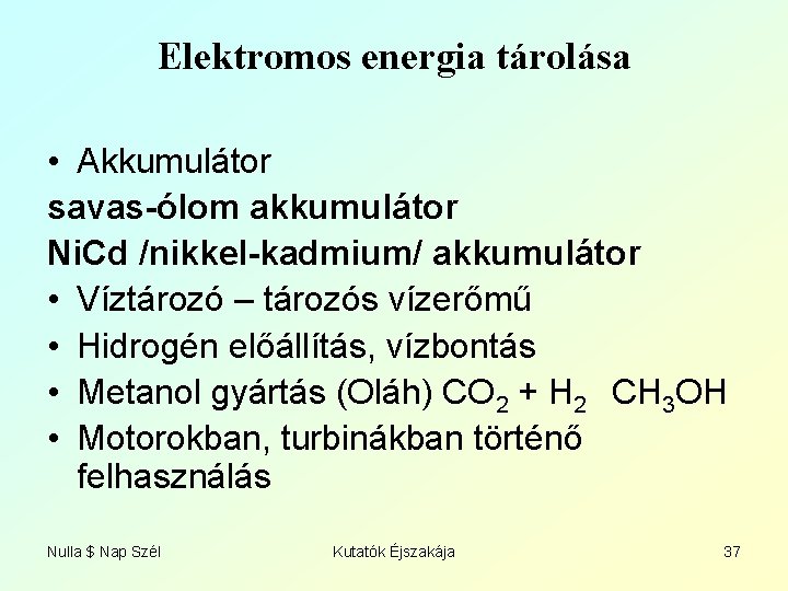 Elektromos energia tárolása • Akkumulátor savas-ólom akkumulátor Ni. Cd /nikkel-kadmium/ akkumulátor • Víztározó –