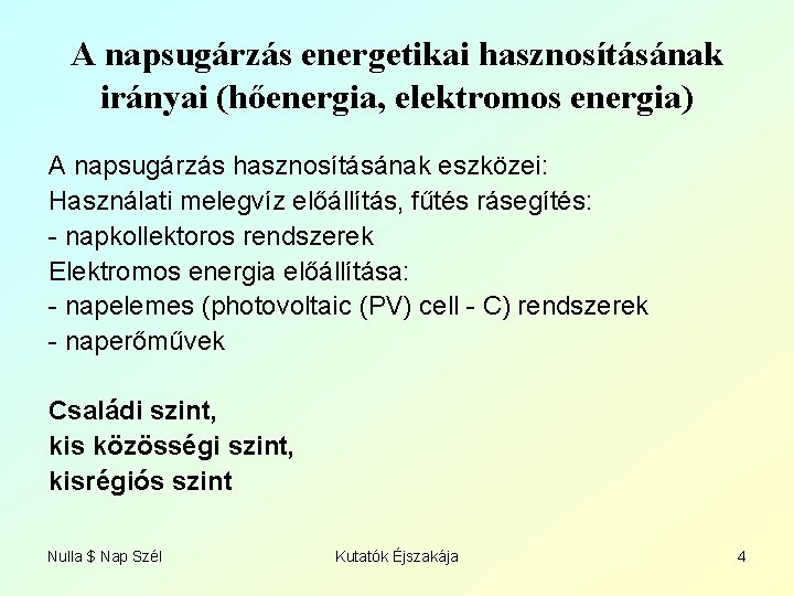 A napsugárzás energetikai hasznosításának irányai (hőenergia, elektromos energia) A napsugárzás hasznosításának eszközei: Használati melegvíz