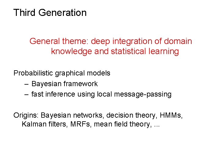 Third Generation General theme: deep integration of domain knowledge and statistical learning Probabilistic graphical