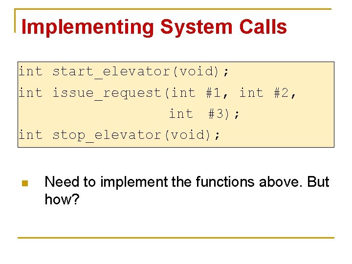 Implementing System Calls int start_elevator(void); int issue_request(int #1, int #2, int #3); int stop_elevator(void);