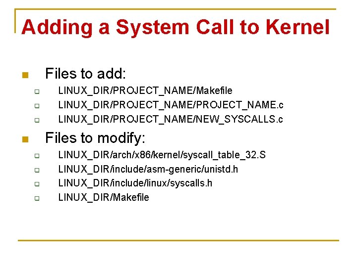 Adding a System Call to Kernel Files to add: n q q q LINUX_DIR/PROJECT_NAME/Makefile