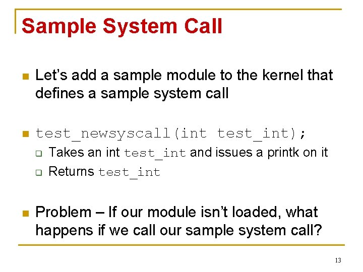 Sample System Call n Let’s add a sample module to the kernel that defines