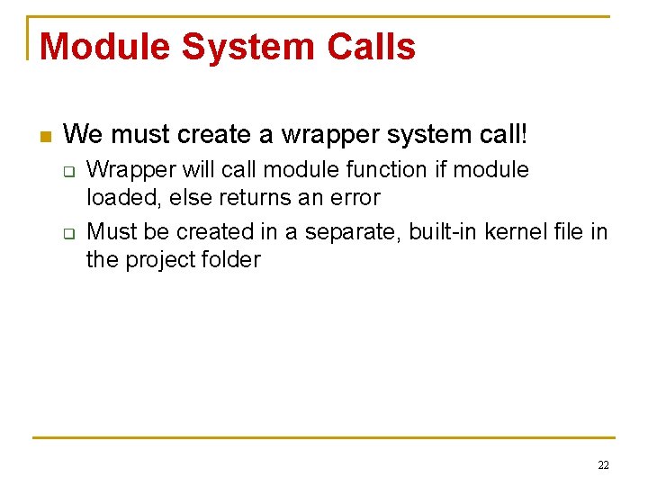 Module System Calls n We must create a wrapper system call! q q Wrapper