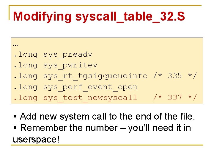 Modifying syscall_table_32. S …. long sys_preadv sys_pwritev sys_rt_tgsigqueueinfo /* 335 */ sys_perf_event_open sys_test_newsyscall /*