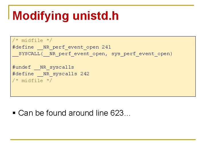 Modifying unistd. h /* midfile */ #define __NR_perf_event_open 241 __SYSCALL(__NR_perf_event_open, sys_perf_event_open) #undef __NR_syscalls #define