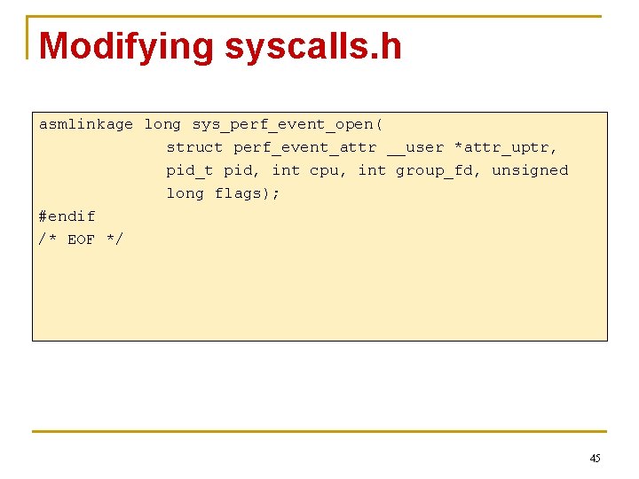 Modifying syscalls. h asmlinkage long sys_perf_event_open( struct perf_event_attr __user *attr_uptr, pid_t pid, int cpu,