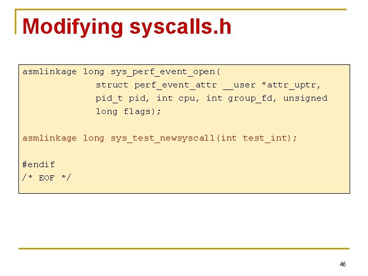 Modifying syscalls. h asmlinkage long sys_perf_event_open( struct perf_event_attr __user *attr_uptr, pid_t pid, int cpu,