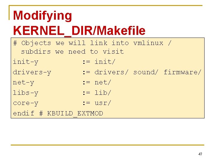 Modifying KERNEL_DIR/Makefile # Objects we will link into vmlinux / subdirs we need to