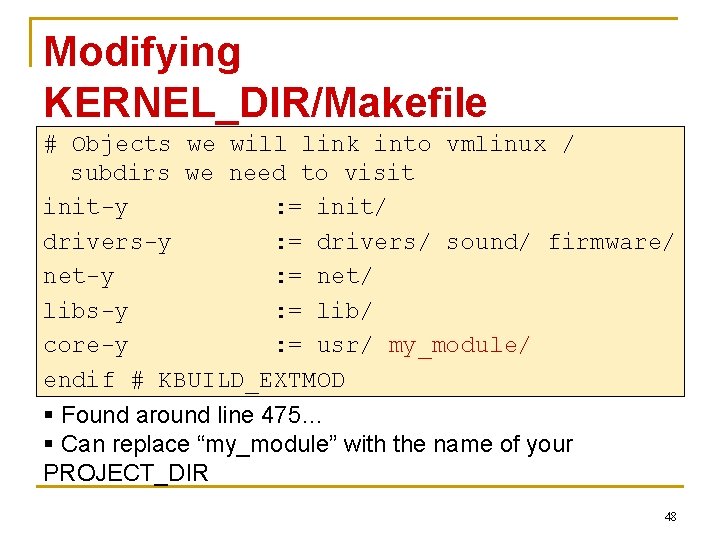 Modifying KERNEL_DIR/Makefile # Objects we will link into vmlinux / subdirs we need to