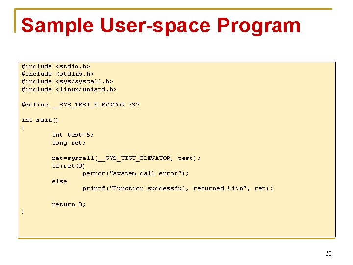 Sample User-space Program #include <stdio. h> <stdlib. h> <sys/syscall. h> <linux/unistd. h> #define __SYS_TEST_ELEVATOR